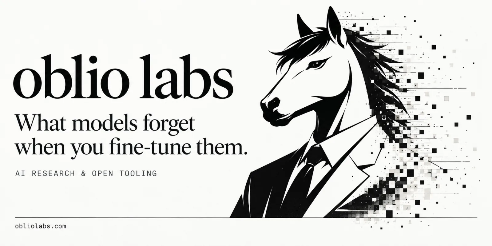 Oblio Labs key art: a horse in a suit drawn in black ink, its mane dissolving into scattered pixels, beside the line "What models forget when you fine-tune them."